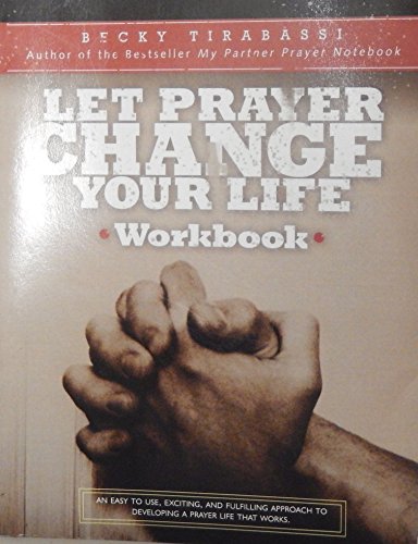 Let Prayer Change Your Life Workbook/an Easy-To-Use, Exciting, and Fulfilling Approach to Developing a Prayer Life That Works