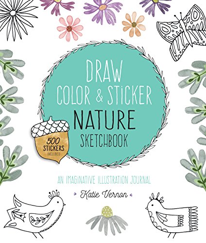 Draw, Color, and Sticker Nature Sketchbook: An Imaginative Illustration Journal - 500 Stickers Included (Volume 4) (Creative Coloring, 4)
