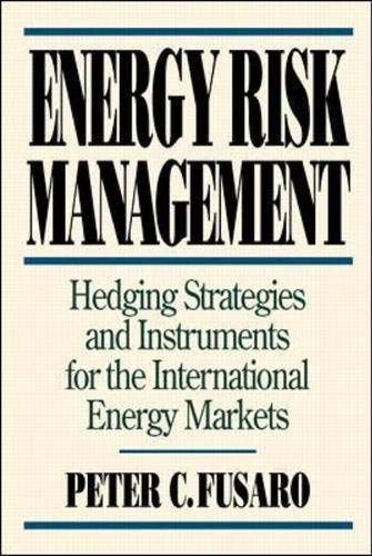 Energy Risk Management: Hedging Strategies and Instruments for the International Energy Markets