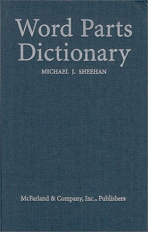 Word Parts Dictionary: Standard and Reverse Listings of Prefixes Suffixes and Combining Forms