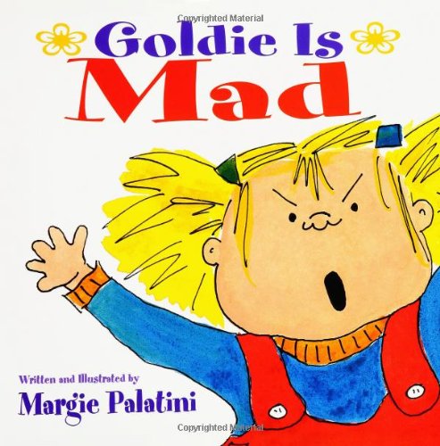 Goldie Is Mad: Goldie is Mad Picturebook