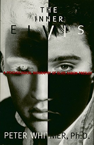 Inner Elvis: A Psychological Biography of Elvis Aaron Presley