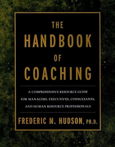 The Handbook of Coaching: A Comprehensive Resource Guide for Managers Executives Consultants and Human Resource Professionals