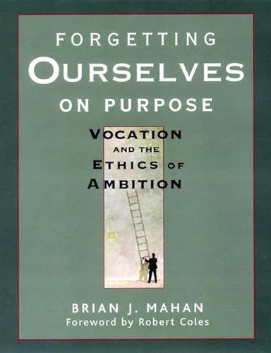 Forgetting Ourselves on Purpose: Vocation and the Ethics of Ambition