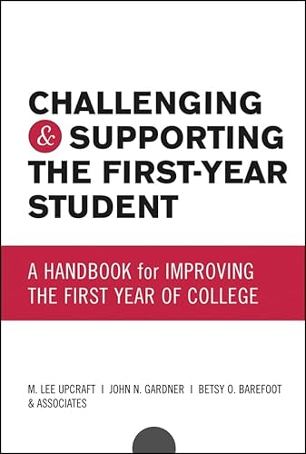 Challenging and Supporting the First-Year Student: A Handbook for Improving the First Year of College (Jossey Bass Higher & Adult Education Series)