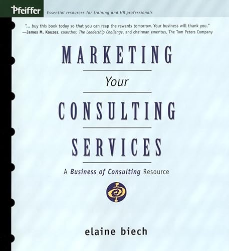 Marketing Your Consulting Services : A Business of Consulting Resource