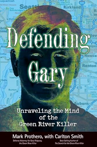 Defending Gary: Unraveling the Mind of the Green River Killer