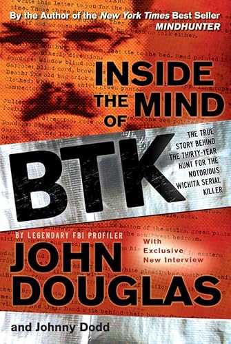 Inside the Mind of BTK: The True Story Behind Thirty-Year of Hunt for the Notorious Wichita Serial Killer