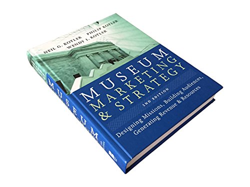 Museum Marketing and Strategy: Designing Missions, Building Audiences, Generating Revenue and Resources