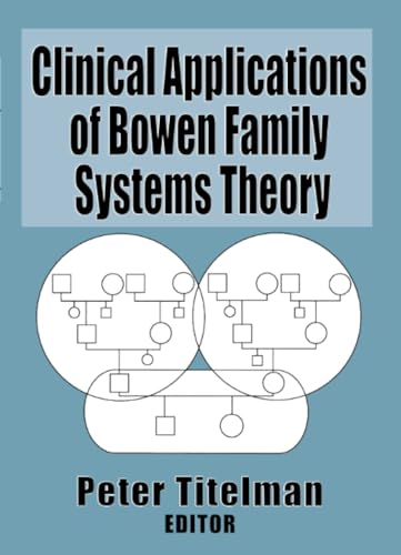 Clinical Applications of Bowen Family Systems Theory (Haworth Marriage and the Family)