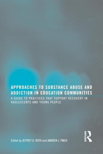 Approaches to Substance Abuse and Addiction in Education Communities: A Guide to Practices that Support Recovery in Adolescents and Young Adults