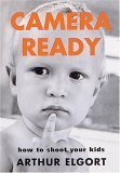 Camera Ready: How to Shoot Your Kids