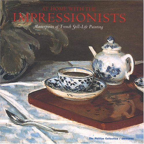 At Home With the Impressionists: Masterpieces of French Still-Life Painting