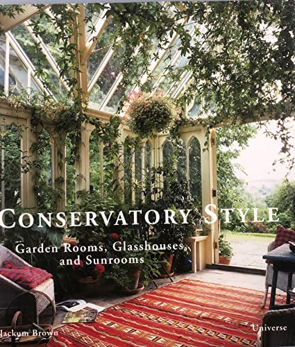 Conservatory Style: Garden Rooms, Glasshouses, and Sunrooms