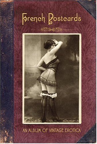 French Postcards: An Album of Vintage Erotica