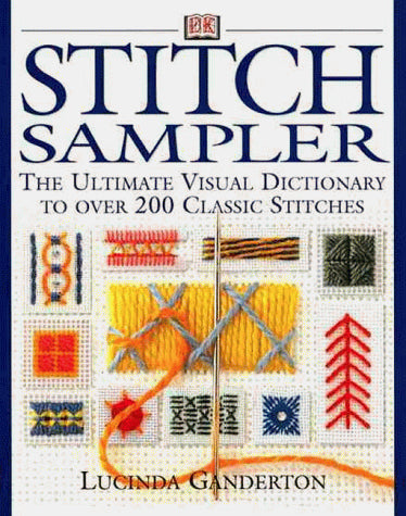 Stitch Sampler: The Ultimate Visual Dictionary to Over 200 Classic Stitches