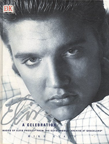 Elvis: A Celebration : Images of Elvis Presley from the Elvis Presley Archive at Graceland