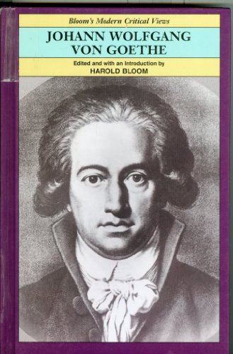 Johann Wolfgang Von Goethe (Bloom's Modern Critical Views)