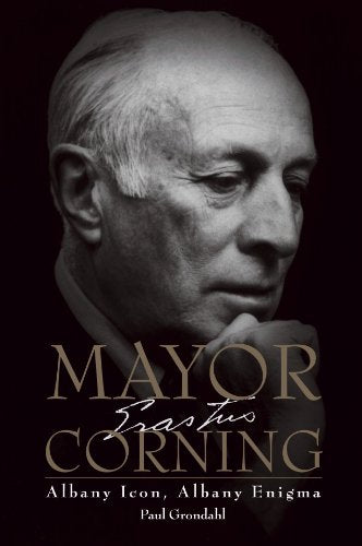 Mayor Corning: Albany Icon, Albany Enigma