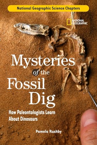 National Geographic Science Chapters: Mysteries of the Fossil Dig: How Paleontologists Learn About Dinosaurs
