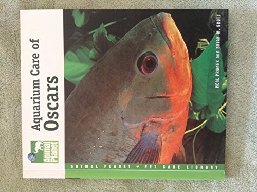 Aquarium Care of Oscars (Animal Planet Pet Care Library)