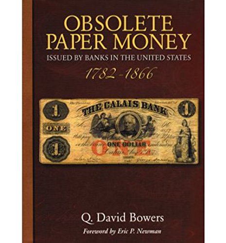 Obsolete Paper Money: Issued by Banks in the United States 1782-1866: a Study and Appreciation for the Numismatist and Historian