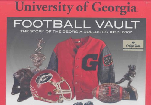 University of Georgia Football Vault: The Story of the Georgia Bulldogs 1892-2007