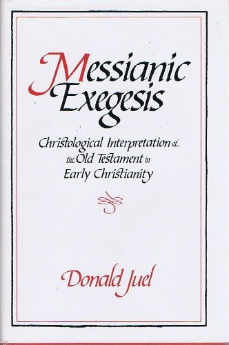 Messianic Exegesis: Christological Interpretation of the Old Testament in Early Christianity