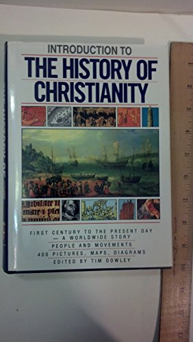 Introduction to the History of Christianity: First Century to the Present Day- A Worldwide Story- People and Movements, 400 Pictures, Maps, And Diagrams