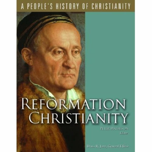 Reformation Christianity (A People's History of Christianity Series, Vol 5)
