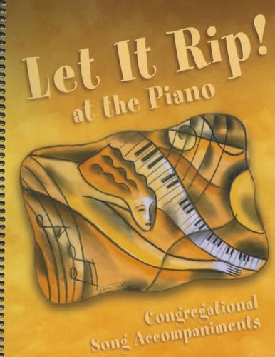 Let It Rip! at the Piano: Congregational Song Accompaniments