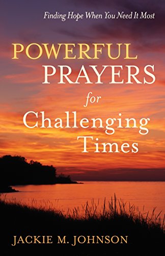 Powerful Prayers for Challenging Times: Finding Hope When You Need It Most