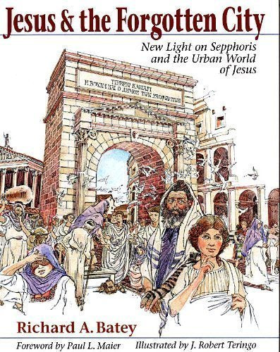 Jesus & the Forgotten City: New Light on Sepphoris and the Urban World of Jesus