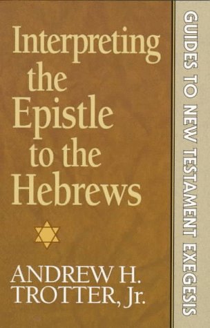 Interpreting the Epistle to the Hebrews (GUIDES TO NEW TESTAMENT EXEGESIS)