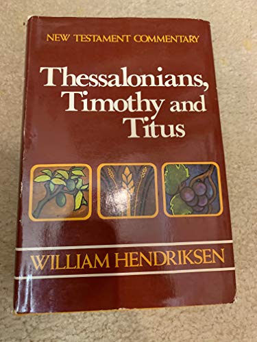 New Testament Commentary: Exposition of I and II Thessalonians, I and II Timothy and Titus
