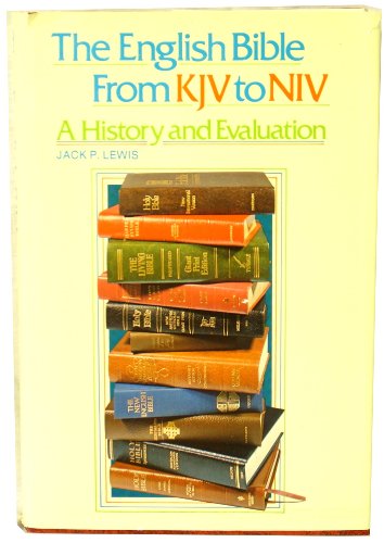The English Bible from KJV to NIV: A History and Evaluation