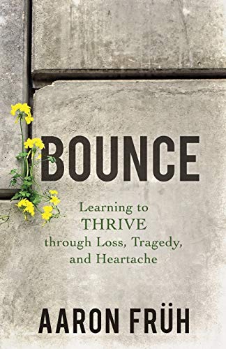 Bounce: Learning to Thrive through Loss, Tragedy, and Heartache