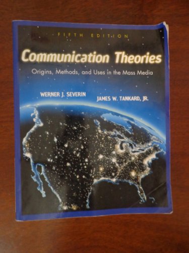 Communication Theories: Origins, Methods, and Uses in the Mass Media