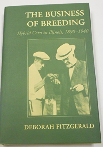 The Business of Breeding: Hybrid Corn in Illinois 1890-1940