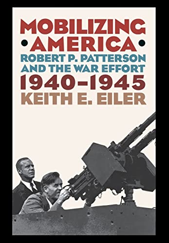 Mobilizing America: Robert P. Patterson and the War Effort, 1940–1945