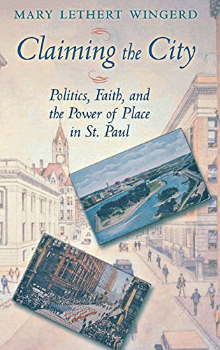 Claiming the City: Politics, Faith, and the Power of Place in St. Paul (Cushwa Center Studies of Catholicism in Twentieth-Century America)