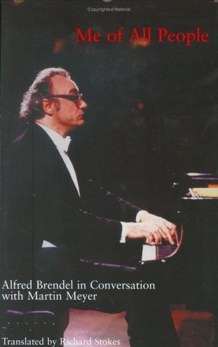 Me of All People: Alfred Brendel in Conversation With Martin Meyer
