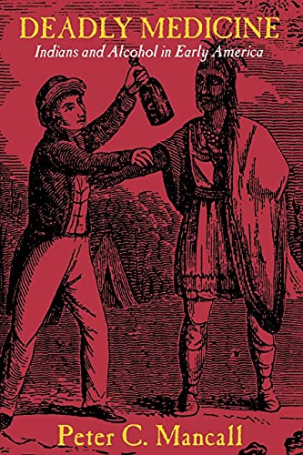 Deadly Medicine: Indians and Alcohol in Early America
