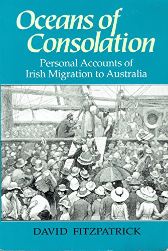 Oceans of Consolation: Personal Accounts of Irish Migration to Australia