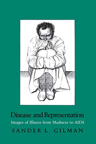 Disease and Representation: Images of Illness from Madness to AIDS
