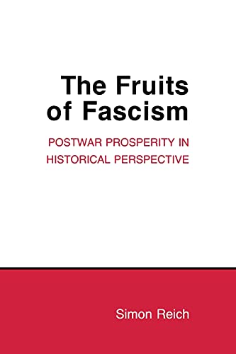 The Fruits of Fascism: Postwar Prosperity in Historical Perspective (Cornell Studies in Political Economy)