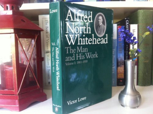 Alfred North Whitehead: The Man and His Work, Volume 1: 1861-1910