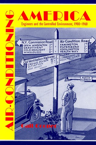 Air-conditioning America: Engineers and the Controlled Environment, 1900-1960 (Johns Hopkins Studies in the History of Technology)
