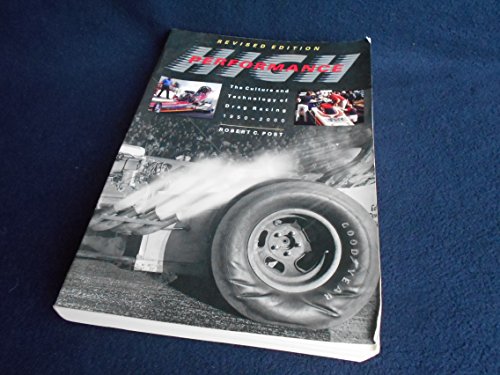 High Performance: The Culture and Technology of Drag Racing, 1950-2000 (Johns Hopkins Studies in the History of Technology)