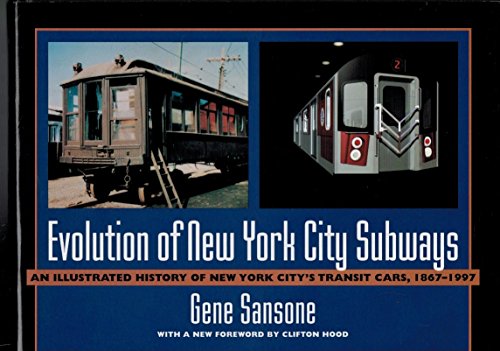 Evolution of New York City Subways: An Illustrated History of New York City's Transit Cars, 1867-1997